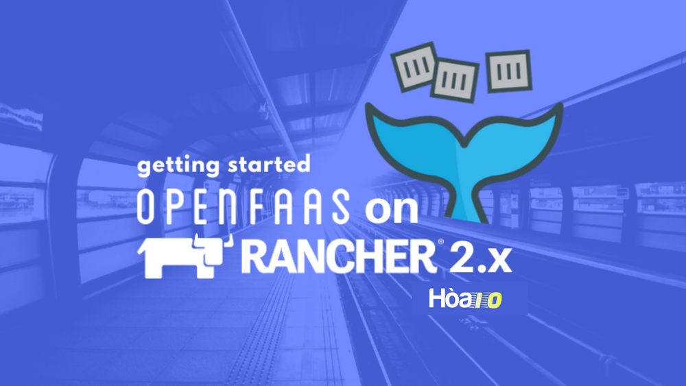 Deploy OpenFaaS serverless platform on Kubernetes using Rancher 2.0 post image