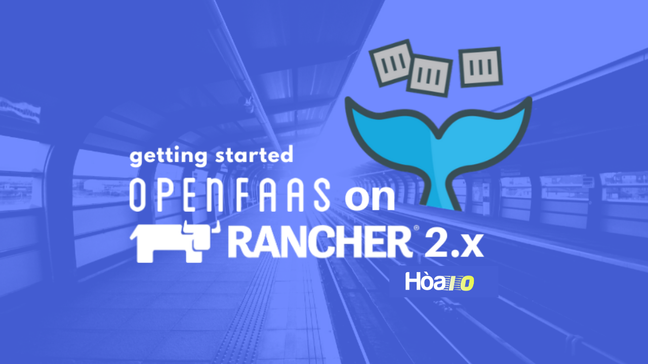 Deploy OpenFaaS serverless platform on Kubernetes using Rancher 2.0